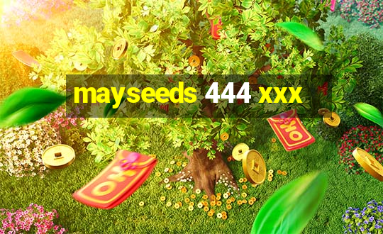 mayseeds 444 xxx