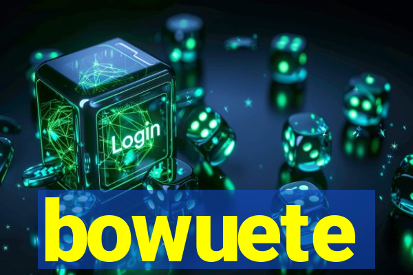 bowuete