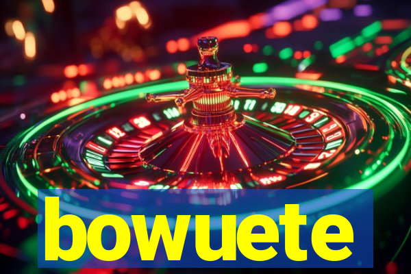 bowuete