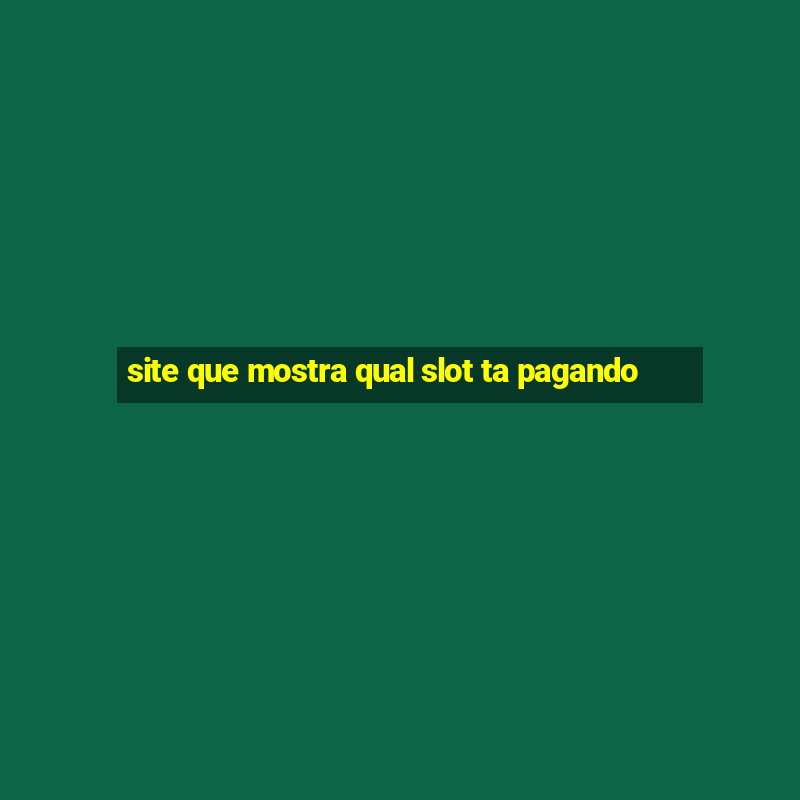 site que mostra qual slot ta pagando