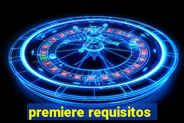 premiere requisitos