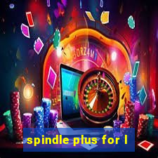 spindle plus for l