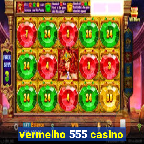 vermelho 555 casino