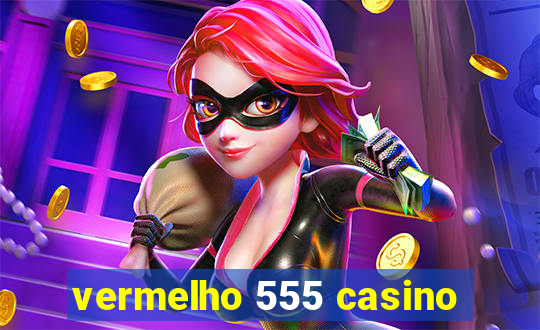 vermelho 555 casino