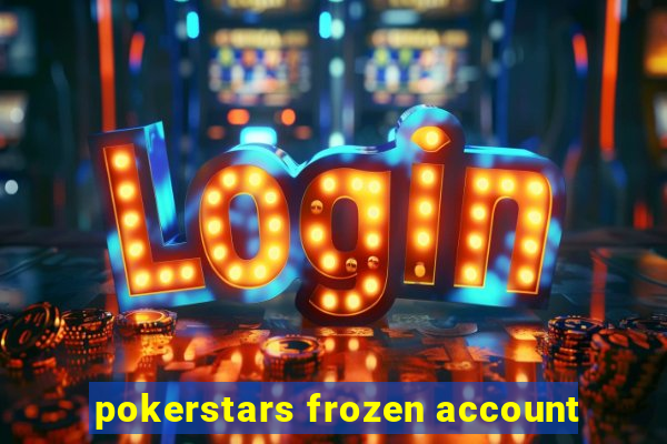 pokerstars frozen account