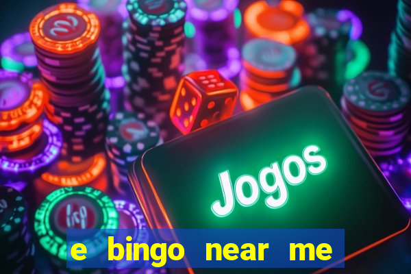 e bingo near me open now