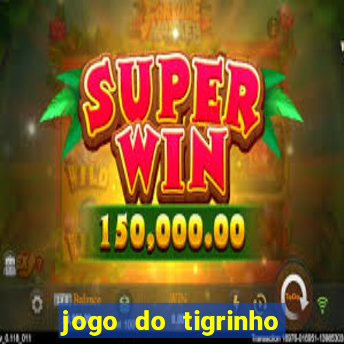 jogo do tigrinho é legalizado