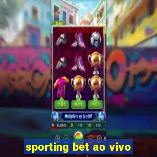 sporting bet ao vivo