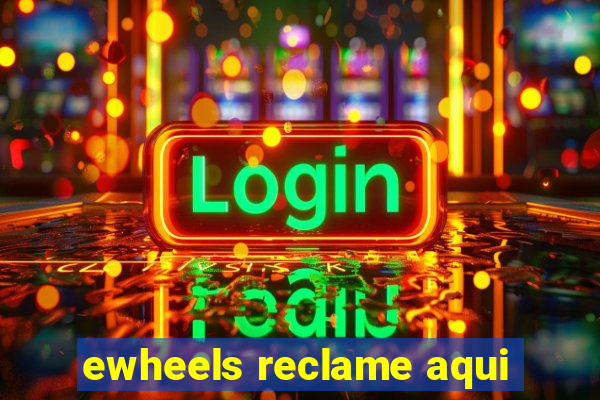 ewheels reclame aqui