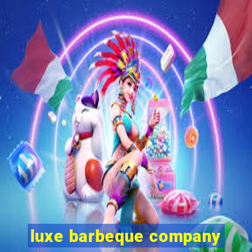 luxe barbeque company