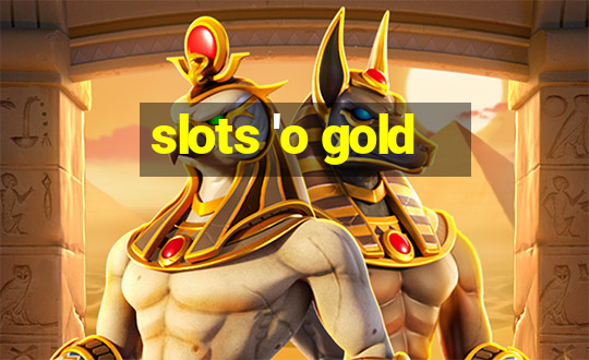 slots 'o gold