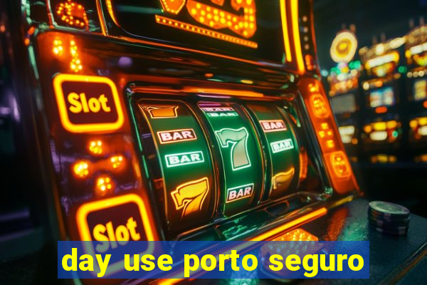 day use porto seguro