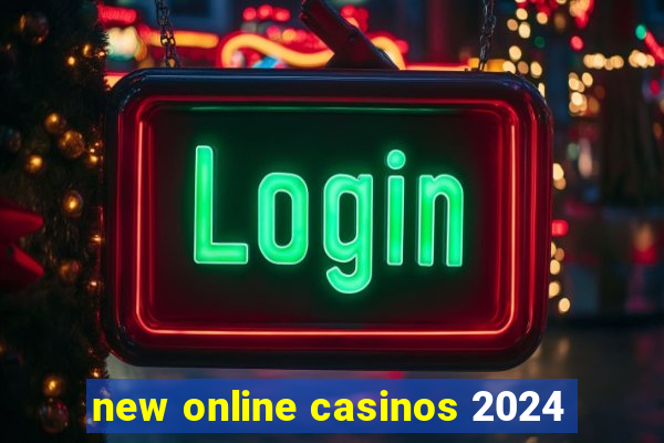 new online casinos 2024