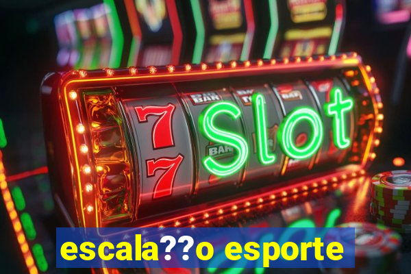 escala??o esporte