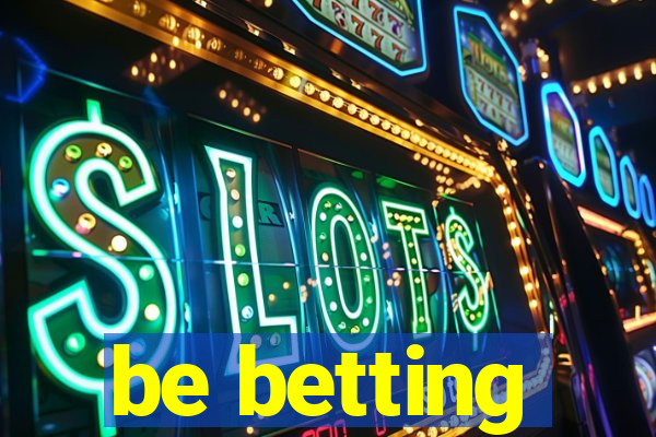 be betting