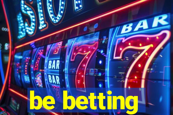 be betting