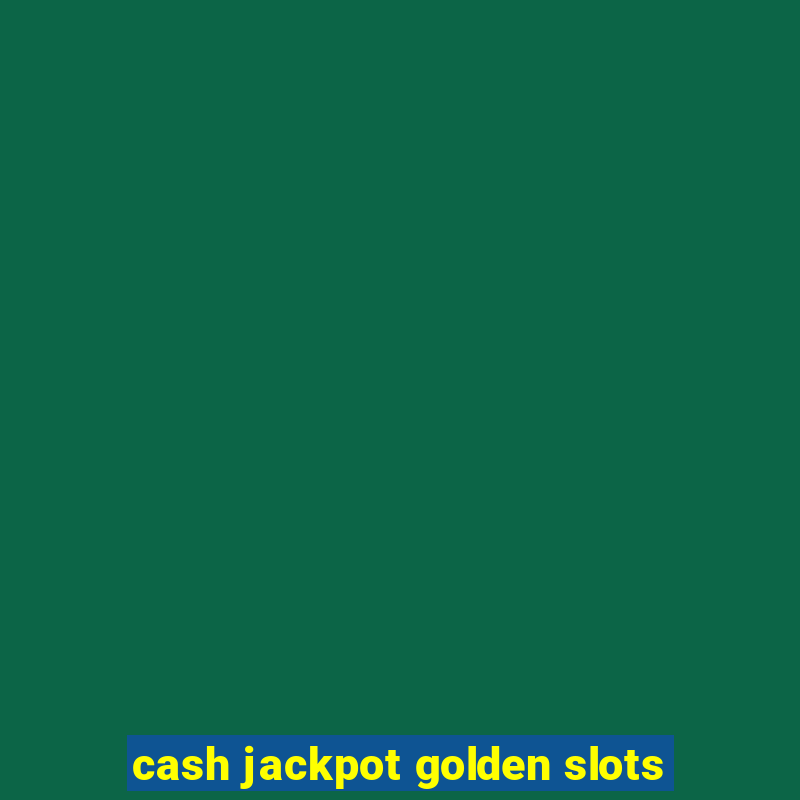 cash jackpot golden slots