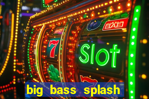 big bass splash slot online