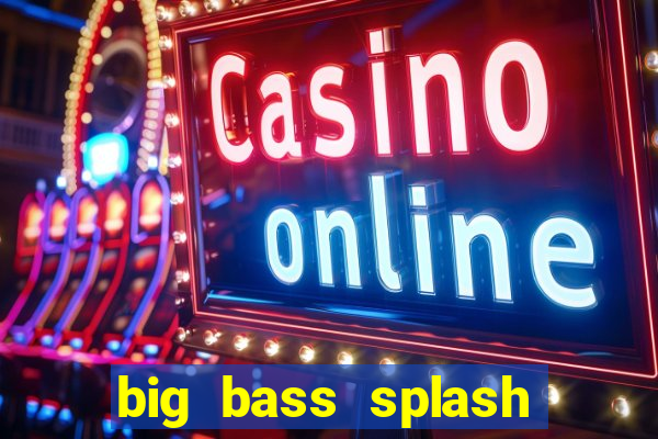 big bass splash slot online