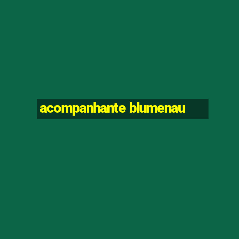 acompanhante blumenau