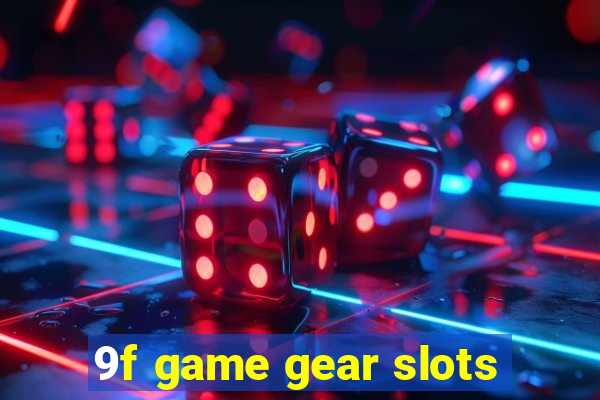 9f game gear slots