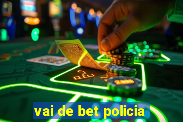 vai de bet policia