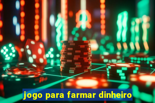 jogo para farmar dinheiro