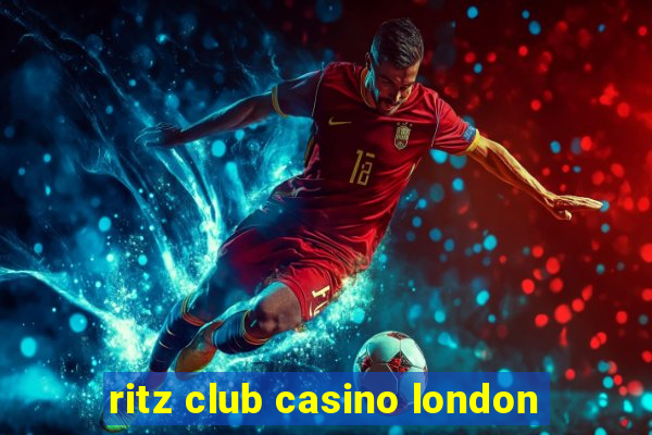 ritz club casino london