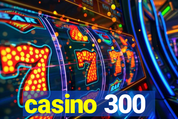 casino 300