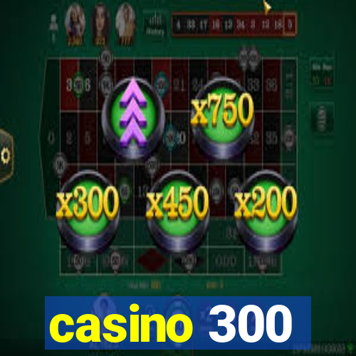 casino 300