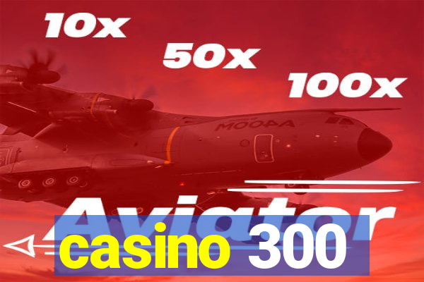 casino 300