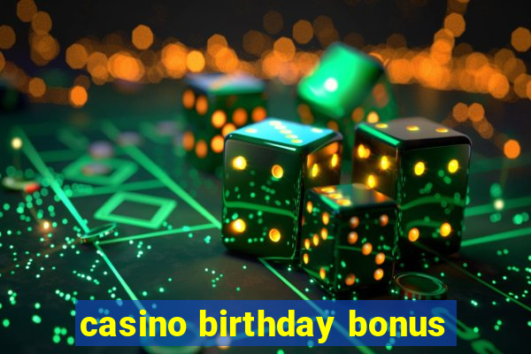 casino birthday bonus