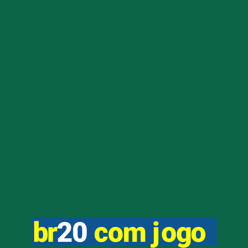 br20 com jogo