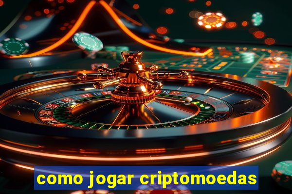 como jogar criptomoedas