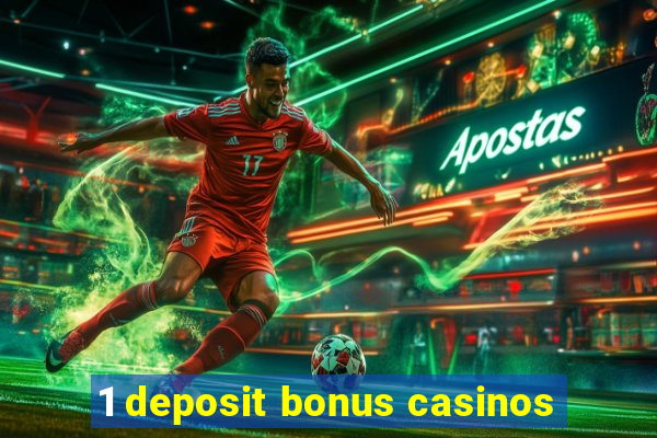 1 deposit bonus casinos