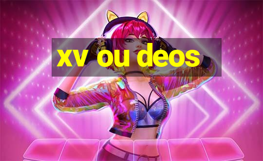 xv ou deos