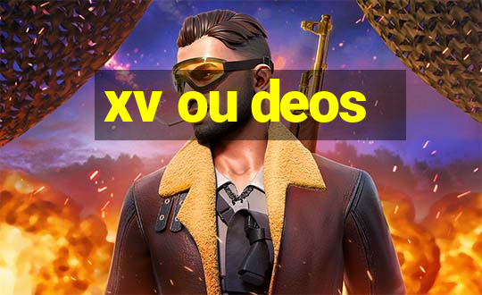 xv ou deos