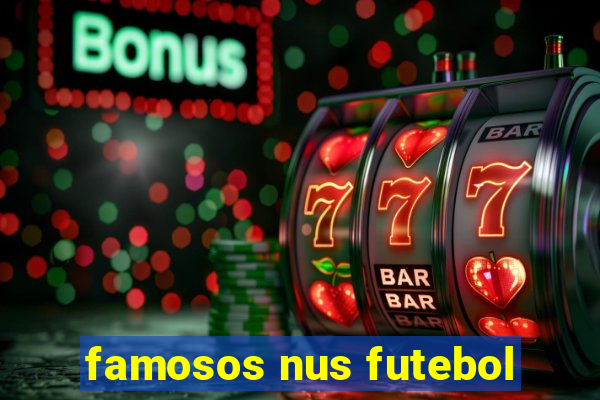 famosos nus futebol