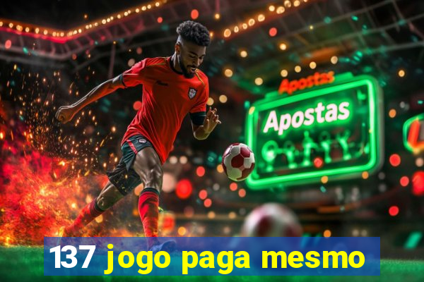 137 jogo paga mesmo