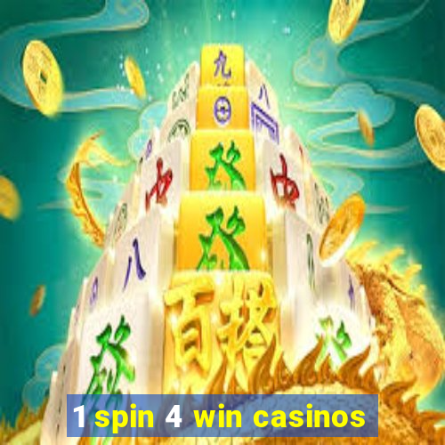 1 spin 4 win casinos