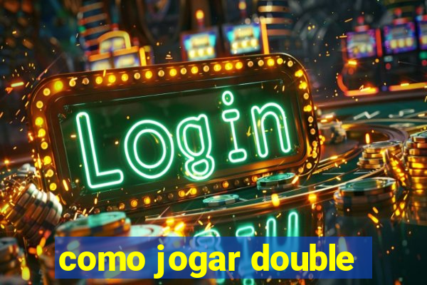 como jogar double