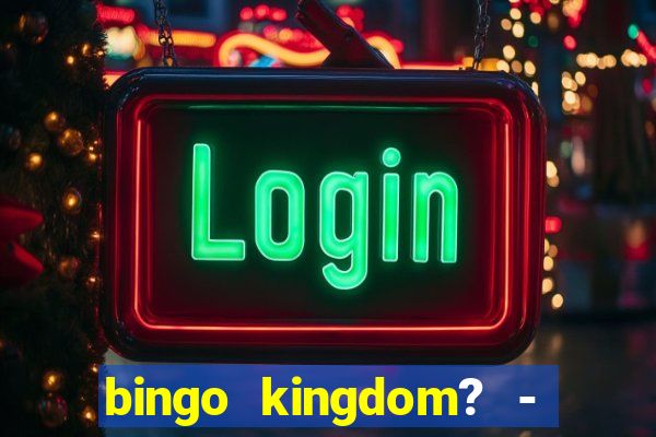 bingo kingdom? - bingo live