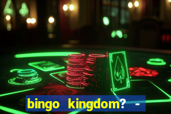 bingo kingdom? - bingo live