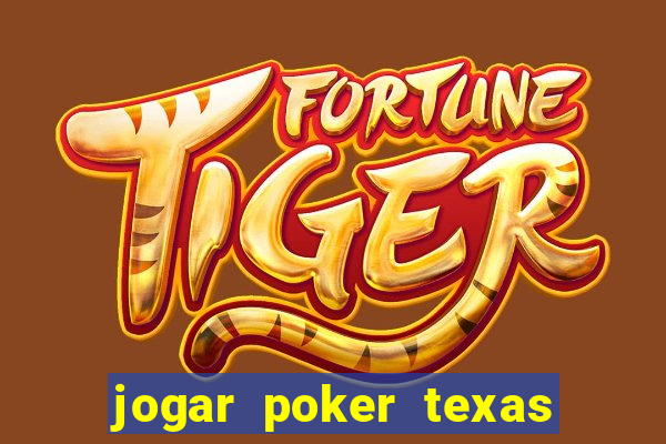 jogar poker texas holdem online gratis