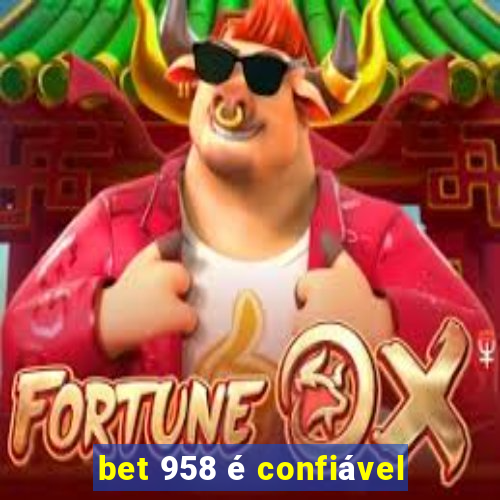 bet 958 é confiável