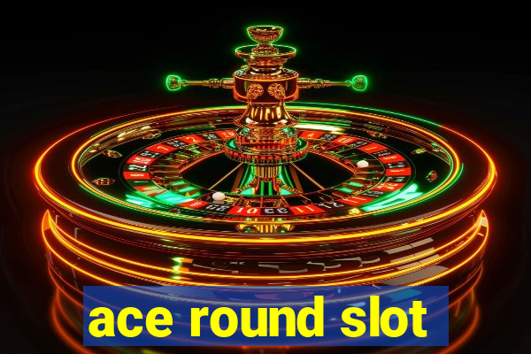 ace round slot