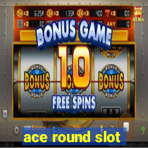 ace round slot