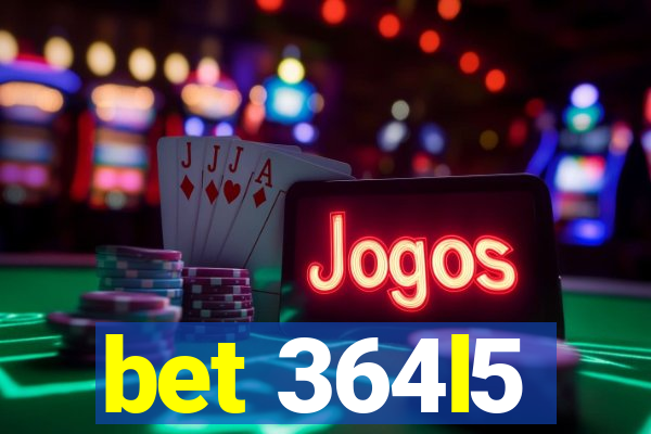 bet 364l5