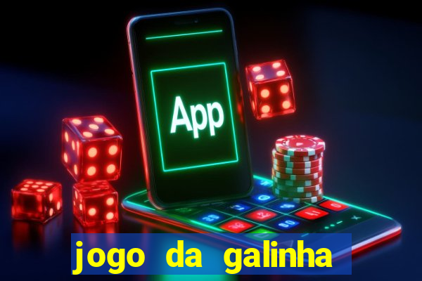 jogo da galinha que ganha dinheiro