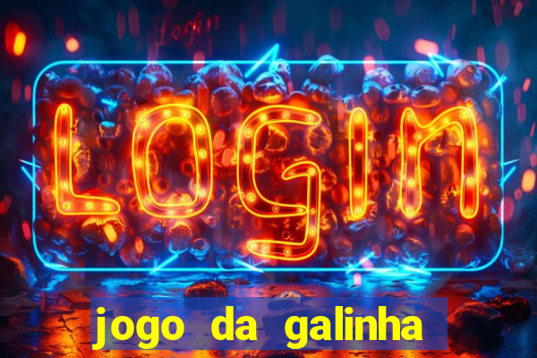 jogo da galinha que ganha dinheiro